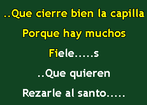 ..Que cierre bien la capilla
Porque hay muchos
Fiele ..... 5
..Que quieren

Rezarle al santo .....