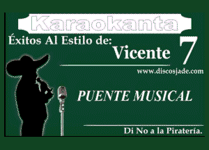 Exitos AI Estito dew

Vicente I7

www.dlscosjademm

'nmq

W Eg- PUENTE MUSICAL

1! Di No a la Piramria.