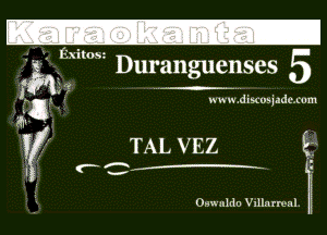 Exi 053
t Duranguenses 5

Q
gq ww w. -n--hdiscusjadc. cum
(7 TAL VEZ E?

M i

Osu'nldu Villarreal.