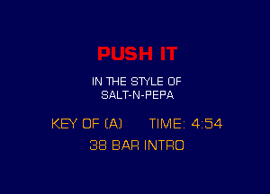 IN THE STYLE 0F
SALT-N-FEF'A

KEY OF (A) TIME 454
38 BAR INTRO