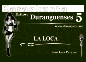 ,Exi 053
t Duranguenses 5

gm ww w. discusjadc. com
If LA LOCA E?
. PW A

1
JIM! luistPcnrlns. Ln