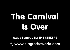 The Carnivall

Us Over

Made Famous Byz THE SEEKERS

(Q www.singtotheworld.com