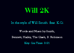 Will 2K

In the otyle of Will Smith Feat K-Cl

Words and Music by Smith.
Emmett, Hailey, Thc Clank. B Robxmon
Key Cm Tune 3 01