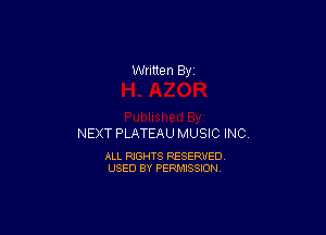 Written By

NEXT PLATEAU MUSIC INC

ALL RIGHTS RESERVED
USED BY PERMISSION