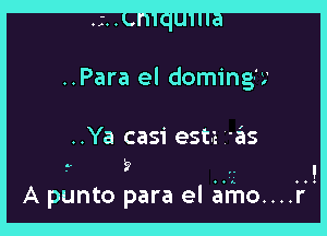 ..Para el domingf.

..Ya casi est-z I'3S
- 9 , l
A punto para el amo....r