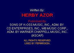 Written Byi

SONS OF K-OSS MUSIC, INC, ADM. BY

CD ENTERPRISES, INC, WB MUSIC CORP,
ADM. BY WARNER CHAPPELL MUSIC, INC.

(ASCA P)

ALL RIGHTS RESERVED.
USED BY PERMISSION.