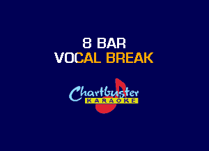 8 BAR
VOCAL BREAK

6th