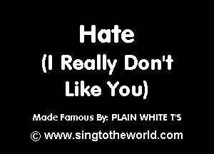 Home
(I Really 0031'?

Like You)

Made Famous ayz PLAIN WHITE T's
(Q www.singtotheworld.com