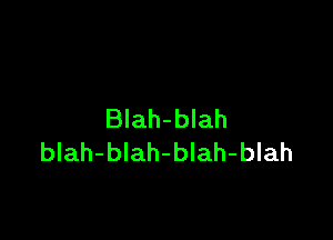 BIah-blah

blah-blah-blah-blah