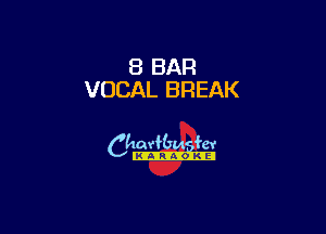 8 BAR
VOCAL BREAK

6th