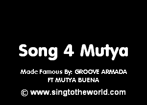 5mg 4 Mufyu

Made Famous Byz GROOVE ARMADA
FT MUTYA BUENA

(z) www.singtotheworld.com