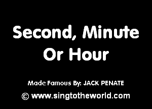 Semnd, MinWe
OI? Ham?

Made Famous Byz JACK PENATE
(z) www.singtotheworld.com