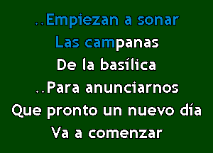 Empiezan a sonar
Las campanas
De la basilica

..Para anunciarnos
Que pronto un nI'