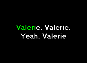 Valerie, Valerie.

Yeah. Valerie