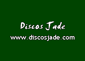 Discos feafe

www.discosjade.com