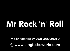 Ml? Rock 'n' Rollll

Made Famous ayz AMY MCDONALD
(Q www.singtotheworld.com