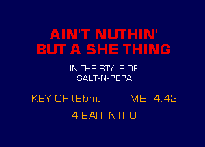 IN THE STYLE OF
SALT-N-FEPA

KEY OF (Bbml TIMEj 442
4 BAR INTRO