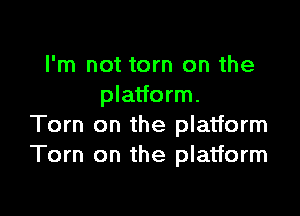 I'm not torn on the
platform.

Tom on the platform
Torn on the platform