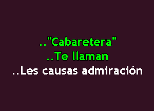 ..Cabaretera

..Te llaman
..Les causas admiracidn