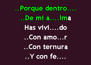 ..Porque dentro....
..De mi a....lma
Has vivi....do

..Con amo...r
..Con ternura
..Y con fe....