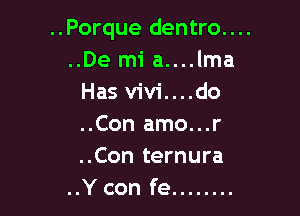 ..Porque dentro....
..De mi a....lma
Has vivi....do

..Con amo...r
..Con ternura
..Y con fe ........