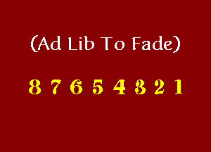 (Ad Lib To Fade)

87654321