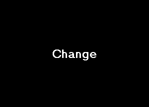 Change