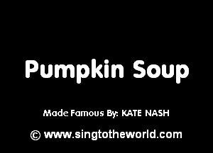 Pumpkin Scamp

Made Famous By. KATE NASH

(z) www.singtotheworld.com