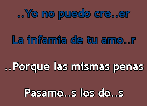 ..Porque Ias mismas penas

Pasamo..s los do..s
