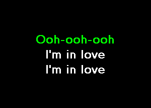 Ooh-ooh-ooh

I'm in love
I'm in love