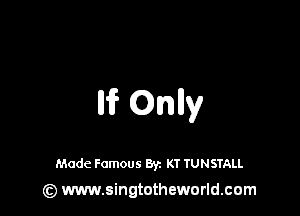 lh? Onlly

Made Famous Byz KT TUNSTALL

(z) www.singtotheworld.com