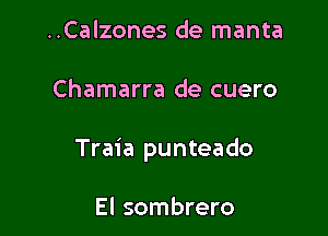..Calzones de manta

Chamarra de cuero

Traia punteado

El sombrero