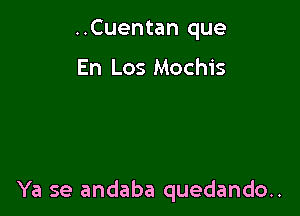 ..Cuentan que

En Los Mochis

Ya se andaba quedando..