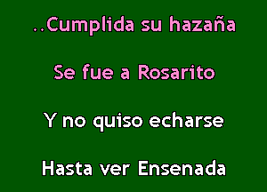 ..Cumplida su hazafia

Se fue a Rosarito
Y no quiso echarse

Hasta ver Ensenada