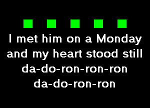 El El El El El
I met him on a Monday
and my heart stood still
da-do-ron-ron-ron
da-do-ron-ron