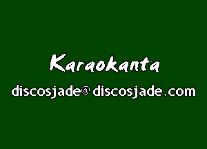 Karaokenm

discosjade-IQ discosjade.com