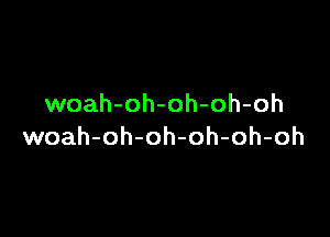 woah-oh-oh-oh-oh

woah-oh-oh-oh-oh-oh