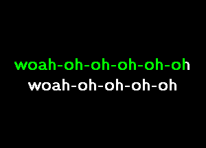 woah-oh-oh-oh-oh-oh

woah-oh-oh-oh-oh