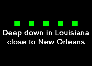 EIEIEIEIEI

Deep down in Louisiana
close to New Orleans