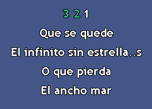 321

Que se quede

El infinito sin estrella..s
O que pierda

El ancho mar