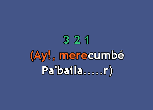 321

(Ay!, merecumbcii
Pa'baila ..... r)