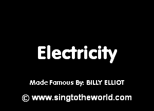Enedlriciw

Made Famous 8y. BILLY ELLIOT

(z) www.singtotheworld.com