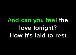 And can you feel the

love tonight?
How it's laid to rest