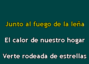 Junto al fuego de la ler'ia
El calor de nuestro hogar

Verte rodeada de estrellas