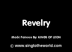 Reveilry

Made Famous 8y. KINGS OF LEON

(Q www.singtotheworld.com