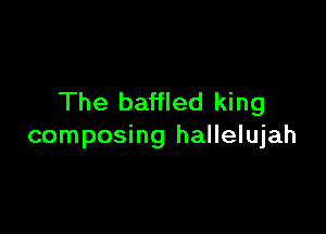 The baffled king

composing hallelujah