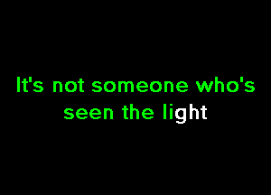 It's not someone who's

seen the light