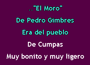 ..El Moro
De Pedro Gimbres
Era del pueblo

De Cumpas

Muy bonito y muy ligero