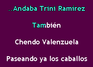 ..Andaba Trini Ramirez
Tambwn

Chendo Valenzuela

Paseando ya los caballos