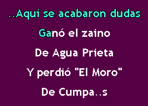 ..Aqui se acabaron dudas

Gand el zaino
De Agua Prieta
Y perdic') El Moro

De Cumpa..s